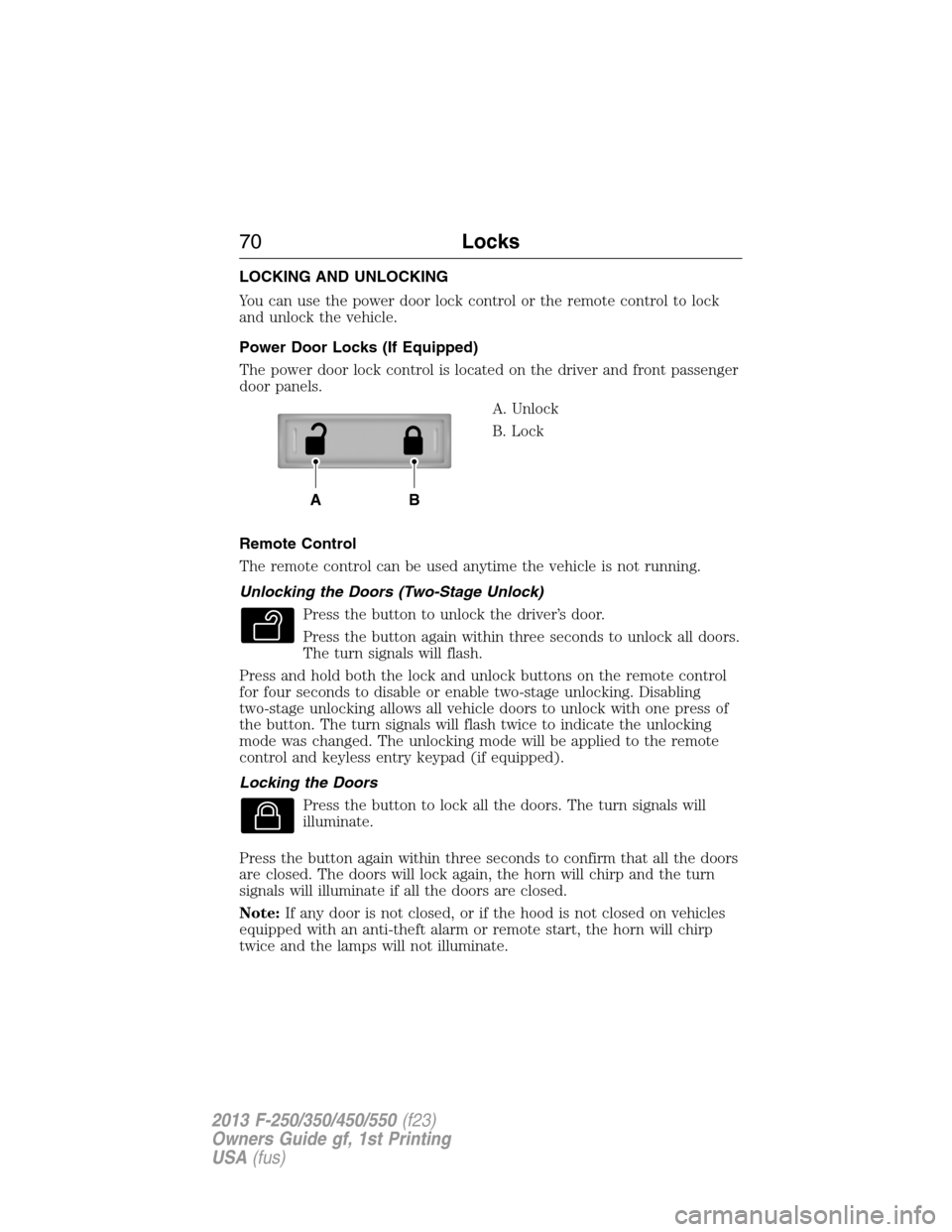FORD SUPER DUTY 2013 3.G Manual PDF LOCKING AND UNLOCKING
You can use the power door lock control or the remote control to lock
and unlock the vehicle.
Power Door Locks (If Equipped)
The power door lock control is located on the driver FORD SUPER DUTY 2013 3.G Manual PDF LOCKING AND UNLOCKING
You can use the power door lock control or the remote control to lock
and unlock the vehicle.
Power Door Locks (If Equipped)
The power door lock control is located on the driver