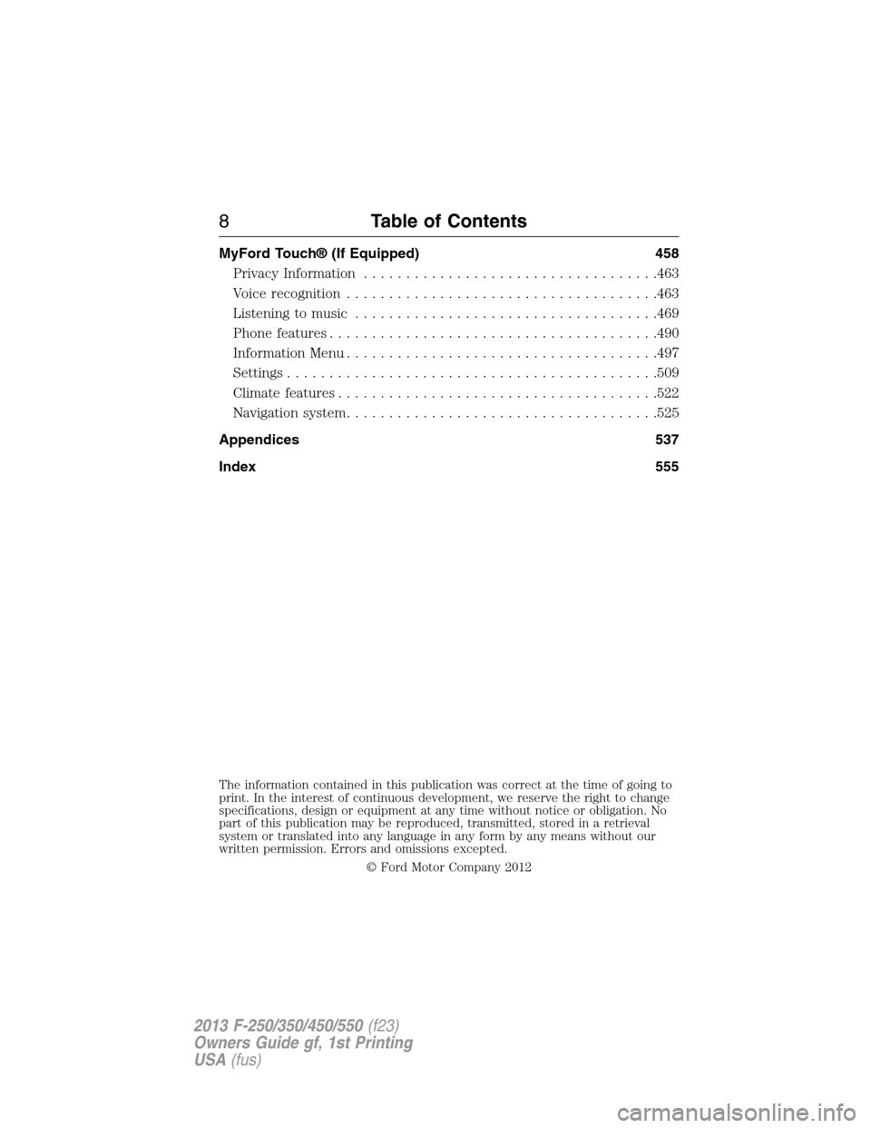 FORD SUPER DUTY 2013 3.G Owners Manual MyFord Touch® (If Equipped) 458
Privacy Information...................................463
Voice recognition.....................................463
Listening to music.................................