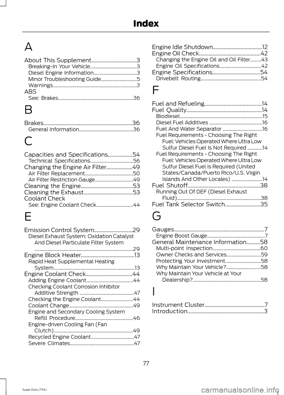 FORD SUPER DUTY 2014 3.G Diesel Supplement Manual A
About This Supplement.................................3
Breaking-In Your Vehicle...................................... 3
Diesel Engine Information................................... 3
Minor Troubles FORD SUPER DUTY 2014 3.G Diesel Supplement Manual A
About This Supplement.................................3
Breaking-In Your Vehicle...................................... 3
Diesel Engine Information................................... 3
Minor Troubles