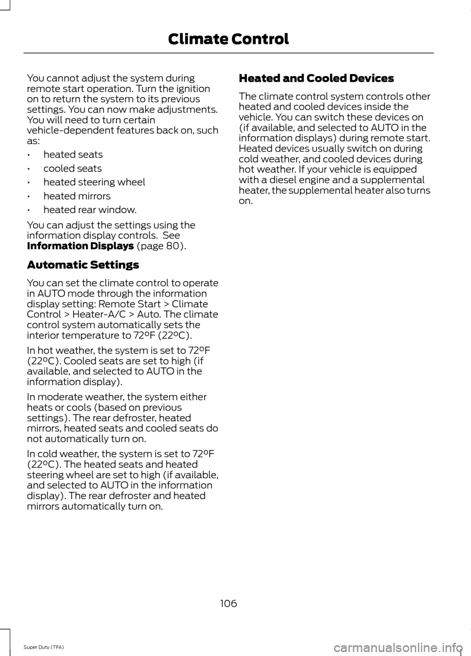 FORD SUPER DUTY 2014 3.G Owners Manual You cannot adjust the system during
remote start operation. Turn the ignition
on to return the system to its previous
settings. You can now make adjustments.
You will need to turn certain
vehicle-depe FORD SUPER DUTY 2014 3.G Owners Manual You cannot adjust the system during
remote start operation. Turn the ignition
on to return the system to its previous
settings. You can now make adjustments.
You will need to turn certain
vehicle-depe