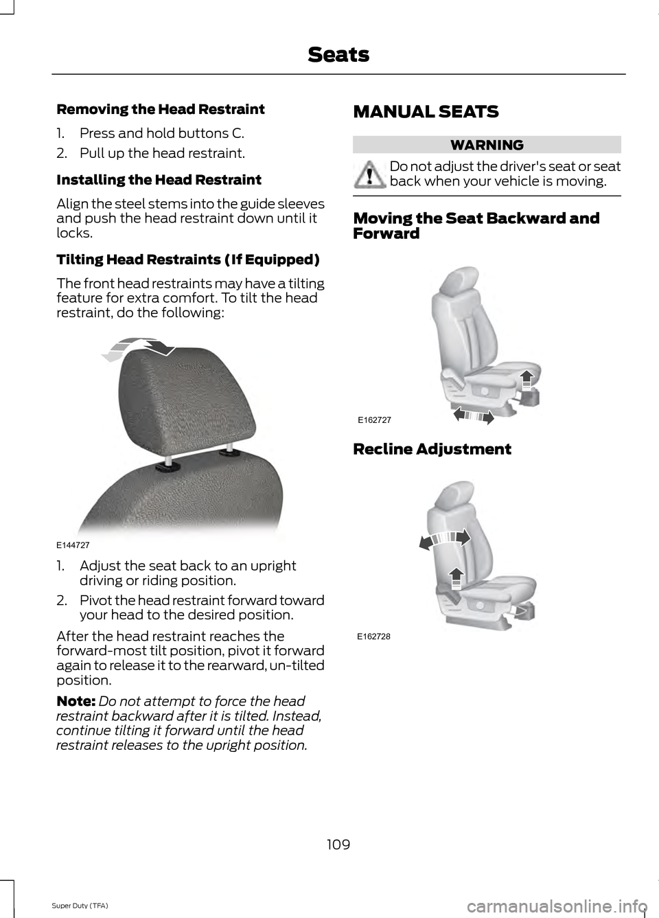 FORD SUPER DUTY 2014 3.G Owners Manual Removing the Head Restraint
1. Press and hold buttons C.
2. Pull up the head restraint.
Installing the Head Restraint
Align the steel stems into the guide sleeves
and push the head restraint down unti FORD SUPER DUTY 2014 3.G Owners Manual Removing the Head Restraint
1. Press and hold buttons C.
2. Pull up the head restraint.
Installing the Head Restraint
Align the steel stems into the guide sleeves
and push the head restraint down unti