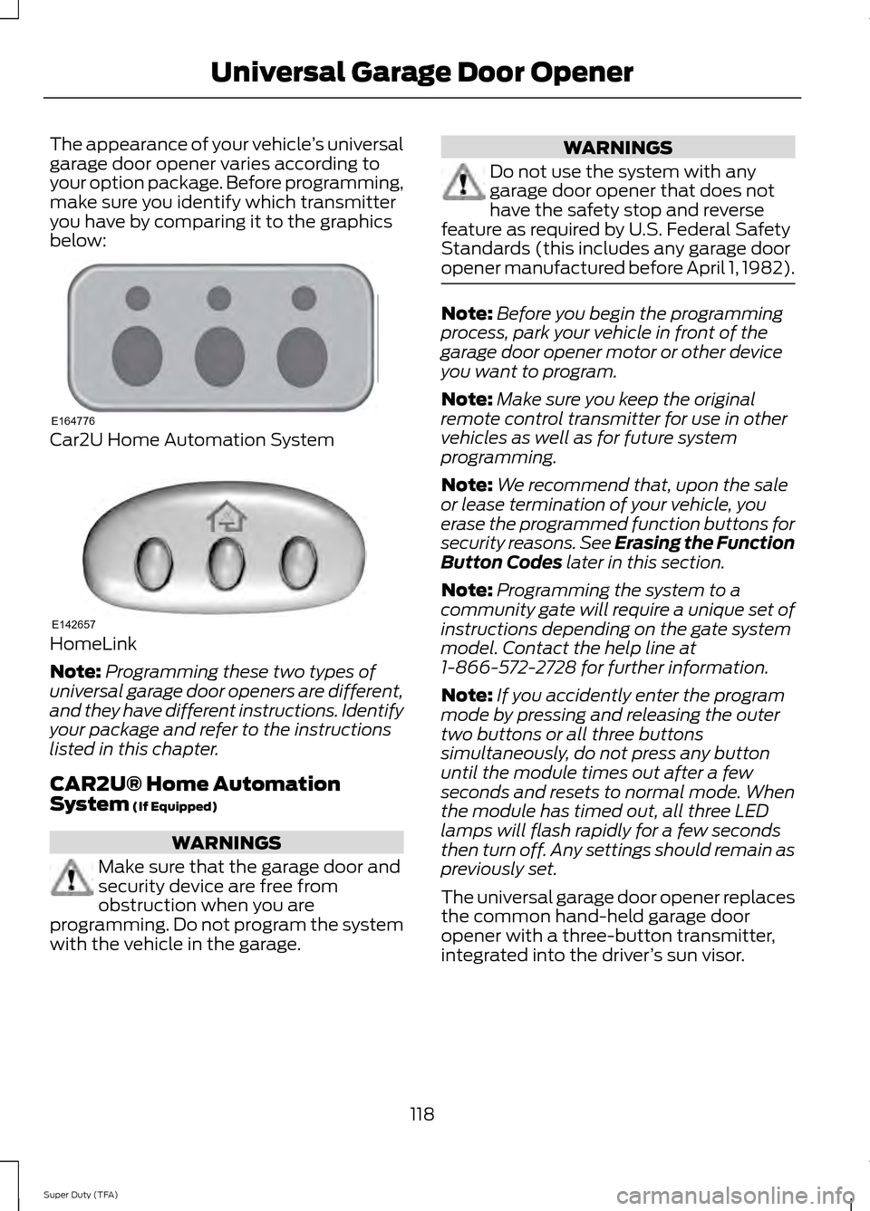 FORD SUPER DUTY 2014 3.G Owners Manual The appearance of your vehicle
’s universal
garage door opener varies according to
your option package. Before programming,
make sure you identify which transmitter
you have by comparing it to the g FORD SUPER DUTY 2014 3.G Owners Manual The appearance of your vehicle
’s universal
garage door opener varies according to
your option package. Before programming,
make sure you identify which transmitter
you have by comparing it to the g