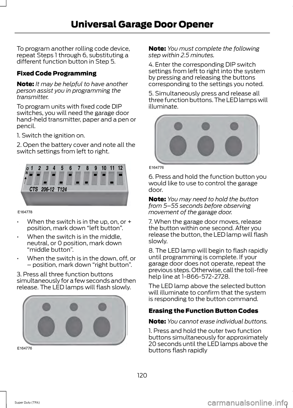 FORD SUPER DUTY 2014 3.G Owners Manual To program another rolling code device,
repeat Steps 1 through 6, substituting a
different function button in Step 5.
Fixed Code Programming
Note:
It may be helpful to have another
person assist you i FORD SUPER DUTY 2014 3.G Owners Manual To program another rolling code device,
repeat Steps 1 through 6, substituting a
different function button in Step 5.
Fixed Code Programming
Note:
It may be helpful to have another
person assist you i