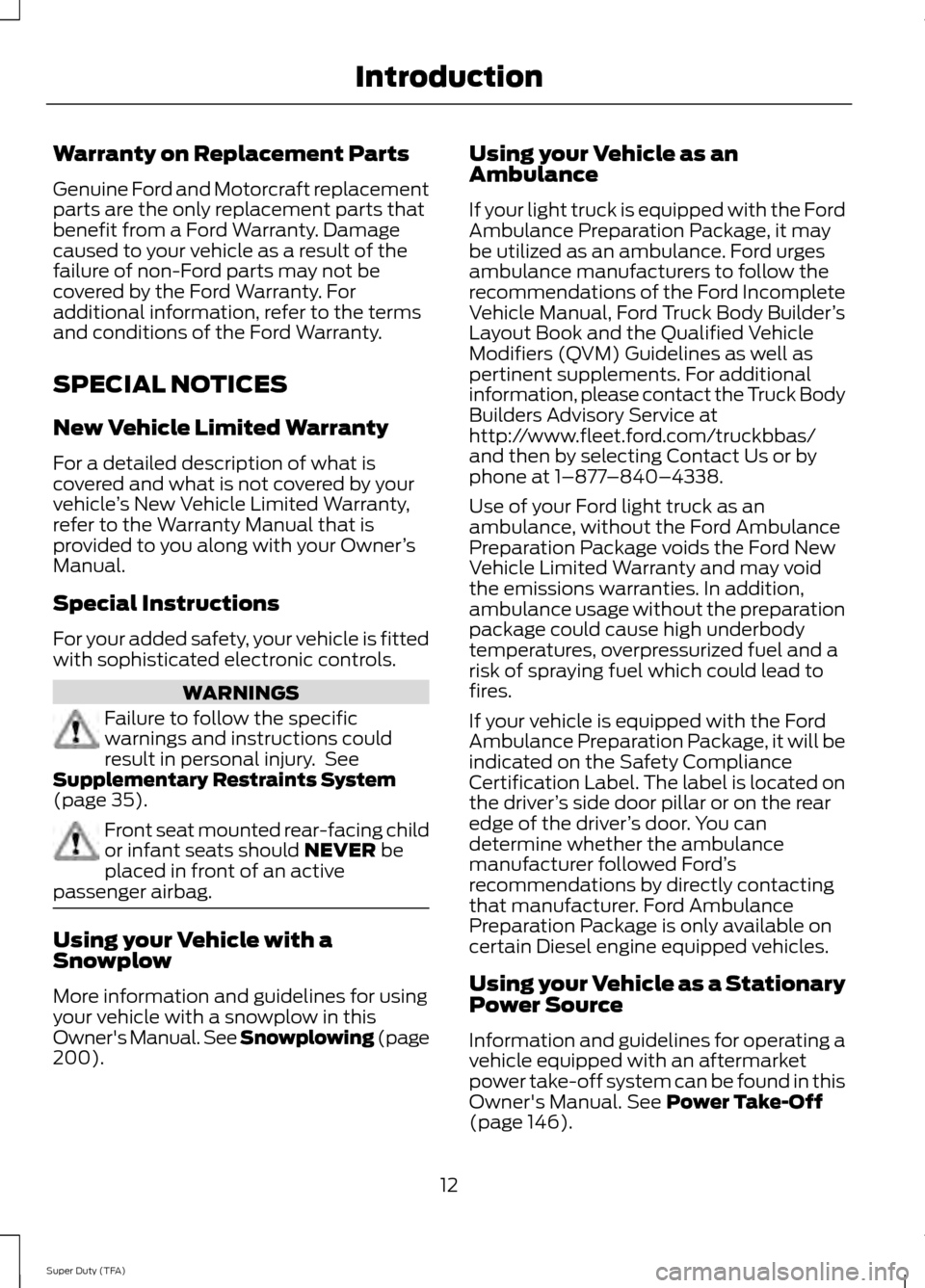 FORD SUPER DUTY 2014 3.G User Guide Warranty on Replacement Parts
Genuine Ford and Motorcraft replacement
parts are the only replacement parts that
benefit from a Ford Warranty. Damage
caused to your vehicle as a result of the
failure o FORD SUPER DUTY 2014 3.G User Guide Warranty on Replacement Parts
Genuine Ford and Motorcraft replacement
parts are the only replacement parts that
benefit from a Ford Warranty. Damage
caused to your vehicle as a result of the
failure o