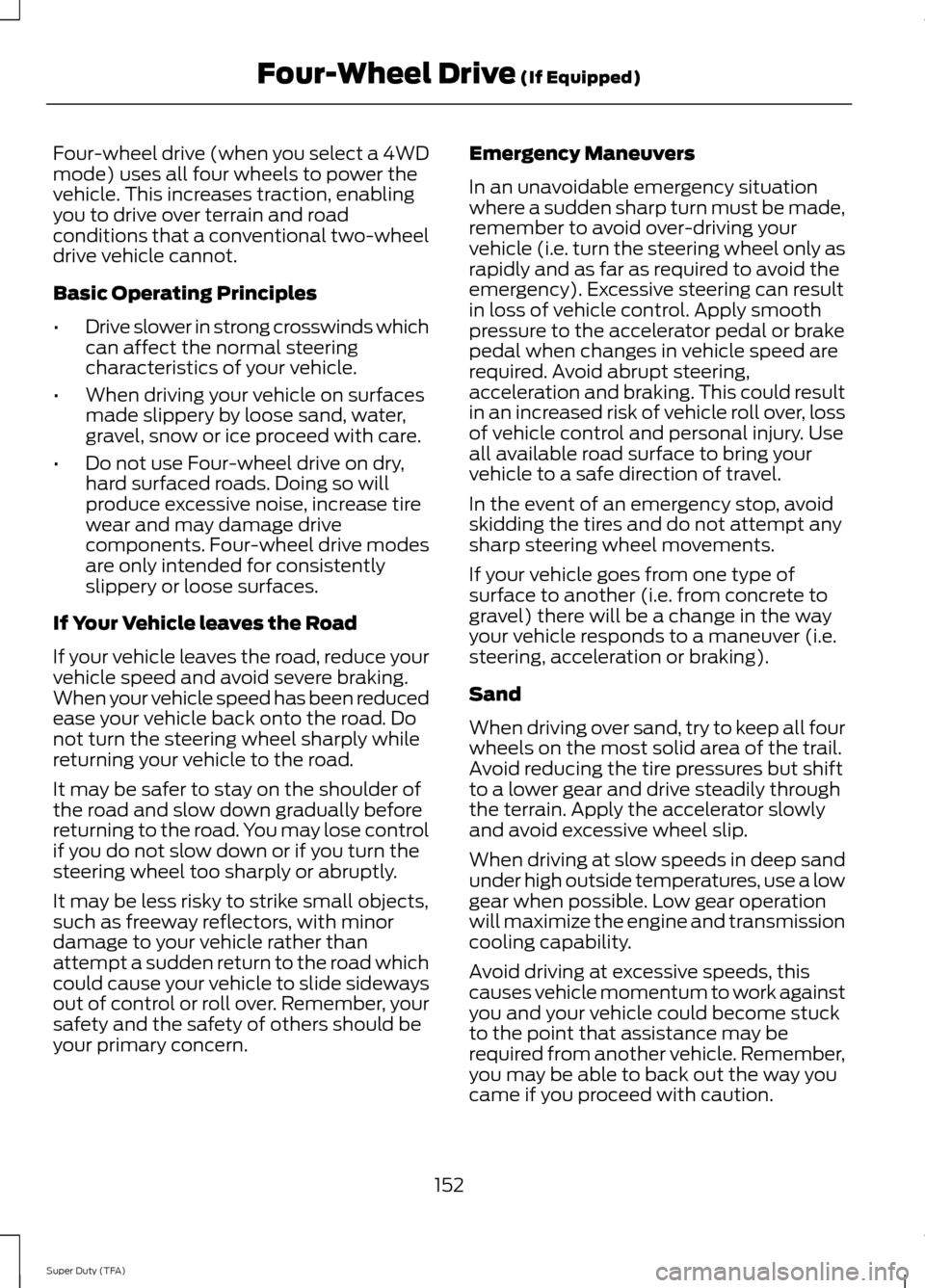 FORD SUPER DUTY 2014 3.G Owners Manual Four-wheel drive (when you select a 4WD
mode) uses all four wheels to power the
vehicle. This increases traction, enabling
you to drive over terrain and road
conditions that a conventional two-wheel
d FORD SUPER DUTY 2014 3.G Owners Manual Four-wheel drive (when you select a 4WD
mode) uses all four wheels to power the
vehicle. This increases traction, enabling
you to drive over terrain and road
conditions that a conventional two-wheel
d