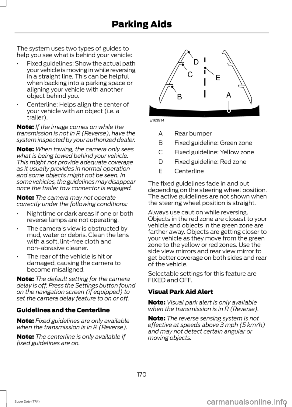 FORD SUPER DUTY 2014 3.G Owners Manual The system uses two types of guides to
help you see what is behind your vehicle:
•
Fixed guidelines: Show the actual path
your vehicle is moving in while reversing
in a straight line. This can be he FORD SUPER DUTY 2014 3.G Owners Manual The system uses two types of guides to
help you see what is behind your vehicle:
•
Fixed guidelines: Show the actual path
your vehicle is moving in while reversing
in a straight line. This can be he