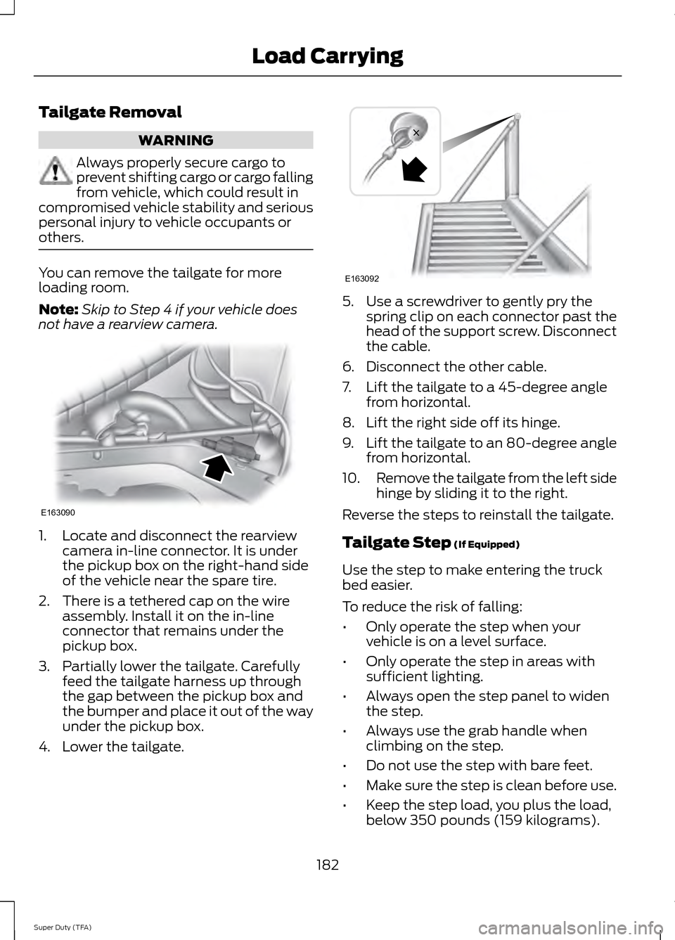 FORD SUPER DUTY 2014 3.G Owners Manual Tailgate Removal
WARNING
Always properly secure cargo to
prevent shifting cargo or cargo falling
from vehicle, which could result in
compromised vehicle stability and serious
personal injury to vehicl FORD SUPER DUTY 2014 3.G Owners Manual Tailgate Removal
WARNING
Always properly secure cargo to
prevent shifting cargo or cargo falling
from vehicle, which could result in
compromised vehicle stability and serious
personal injury to vehicl