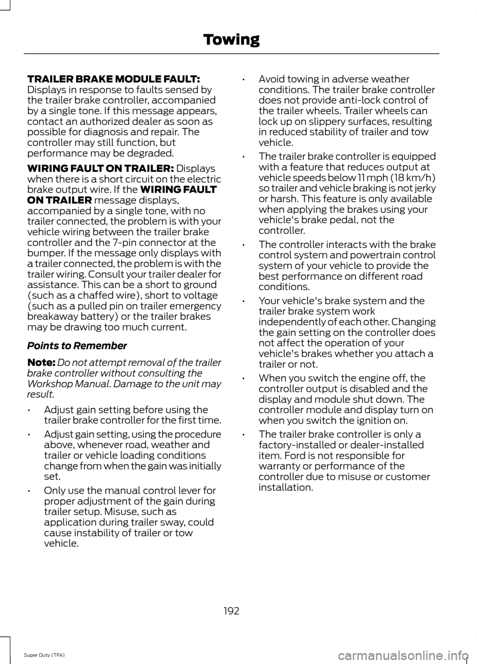 FORD SUPER DUTY 2014 3.G Owners Manual TRAILER BRAKE MODULE FAULT:
Displays in response to faults sensed by
the trailer brake controller, accompanied
by a single tone. If this message appears,
contact an authorized dealer as soon as
possib FORD SUPER DUTY 2014 3.G Owners Manual TRAILER BRAKE MODULE FAULT:
Displays in response to faults sensed by
the trailer brake controller, accompanied
by a single tone. If this message appears,
contact an authorized dealer as soon as
possib