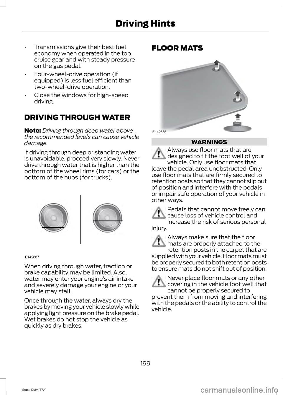 FORD SUPER DUTY 2014 3.G Owners Manual •
Transmissions give their best fuel
economy when operated in the top
cruise gear and with steady pressure
on the gas pedal.
• Four-wheel-drive operation (if
equipped) is less fuel efficient than
FORD SUPER DUTY 2014 3.G Owners Manual •
Transmissions give their best fuel
economy when operated in the top
cruise gear and with steady pressure
on the gas pedal.
• Four-wheel-drive operation (if
equipped) is less fuel efficient than