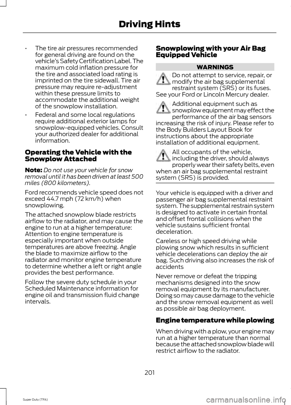 FORD SUPER DUTY 2014 3.G Owners Manual •
The tire air pressures recommended
for general driving are found on the
vehicle ’s Safety Certification Label. The
maximum cold inflation pressure for
the tire and associated load rating is
impr