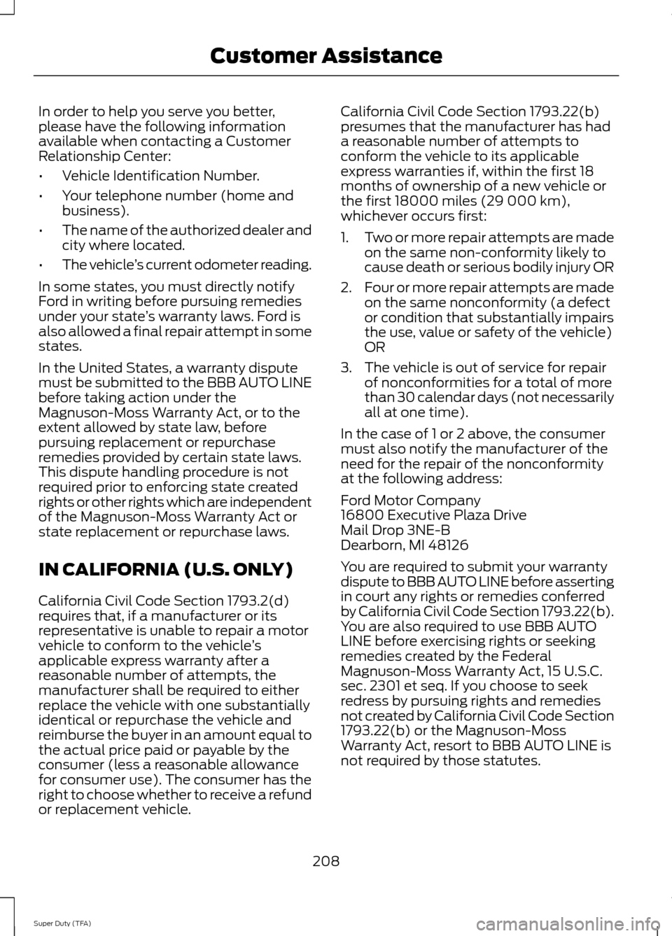 FORD SUPER DUTY 2014 3.G Owners Manual In order to help you serve you better,
please have the following information
available when contacting a Customer
Relationship Center:
•
Vehicle Identification Number.
• Your telephone number (hom FORD SUPER DUTY 2014 3.G Owners Manual In order to help you serve you better,
please have the following information
available when contacting a Customer
Relationship Center:
•
Vehicle Identification Number.
• Your telephone number (hom