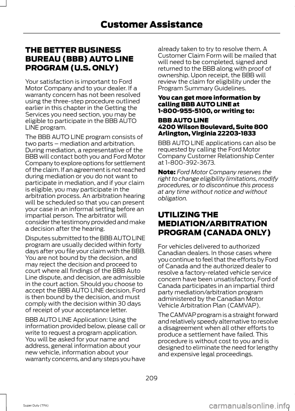 FORD SUPER DUTY 2014 3.G Owners Manual THE BETTER BUSINESS
BUREAU (BBB) AUTO LINE
PROGRAM (U.S. ONLY)
Your satisfaction is important to Ford
Motor Company and to your dealer. If a
warranty concern has not been resolved
using the three-step FORD SUPER DUTY 2014 3.G Owners Manual THE BETTER BUSINESS
BUREAU (BBB) AUTO LINE
PROGRAM (U.S. ONLY)
Your satisfaction is important to Ford
Motor Company and to your dealer. If a
warranty concern has not been resolved
using the three-step