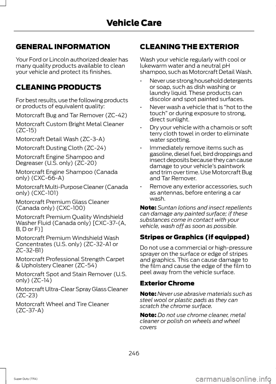 FORD SUPER DUTY 2014 3.G Owners Manual GENERAL INFORMATION
Your Ford or Lincoln authorized dealer has
many quality products available to clean
your vehicle and protect its finishes.
CLEANING PRODUCTS
For best results, use the following pro FORD SUPER DUTY 2014 3.G Owners Manual GENERAL INFORMATION
Your Ford or Lincoln authorized dealer has
many quality products available to clean
your vehicle and protect its finishes.
CLEANING PRODUCTS
For best results, use the following pro