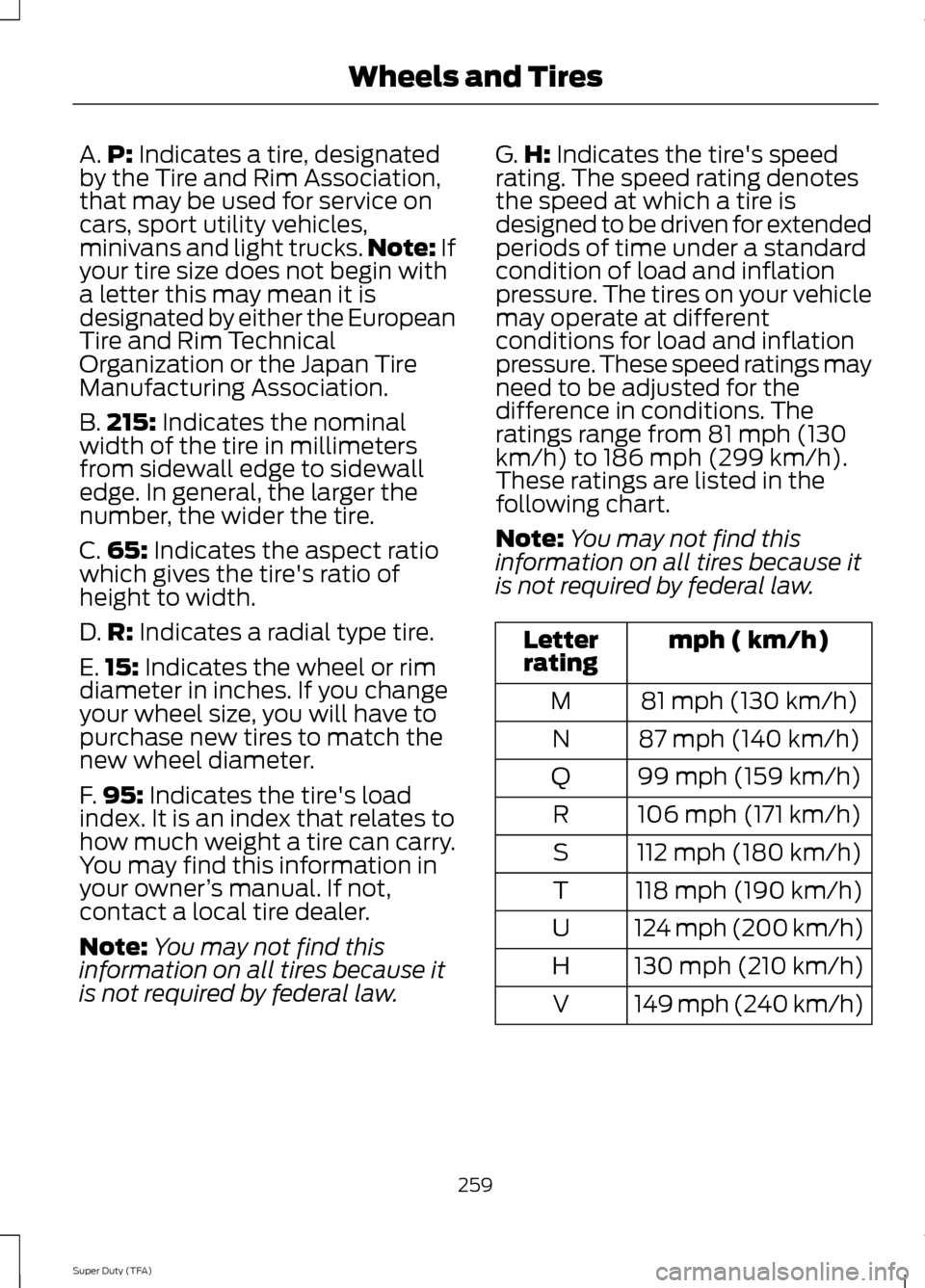 FORD SUPER DUTY 2014 3.G Owners Manual A.
P: Indicates a tire, designated
by the Tire and Rim Association,
that may be used for service on
cars, sport utility vehicles,
minivans and light trucks. Note:
If
your tire size does not begin wit FORD SUPER DUTY 2014 3.G Owners Manual A.
P: Indicates a tire, designated
by the Tire and Rim Association,
that may be used for service on
cars, sport utility vehicles,
minivans and light trucks. Note:
If
your tire size does not begin wit