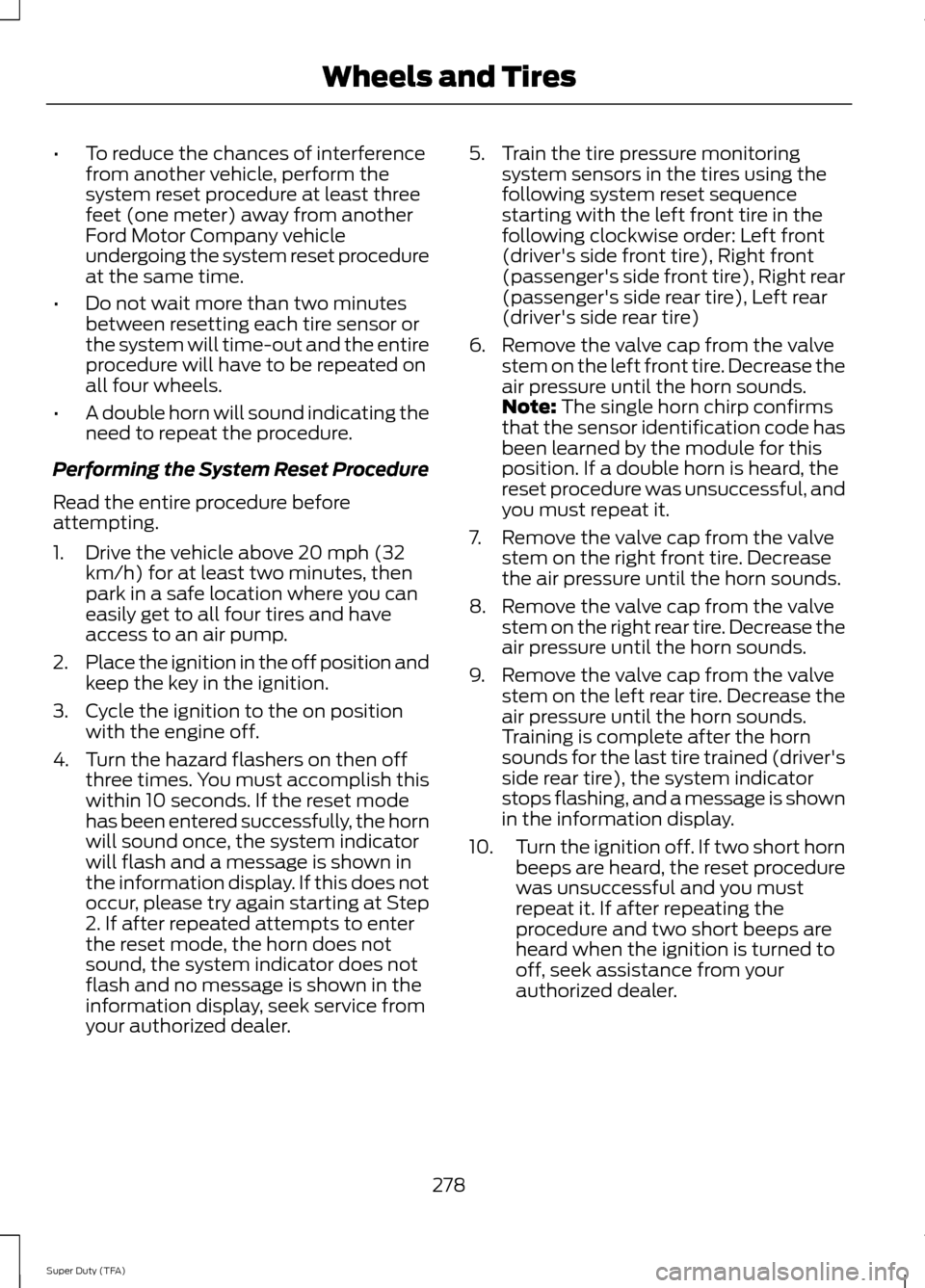 FORD SUPER DUTY 2014 3.G Owners Manual •
To reduce the chances of interference
from another vehicle, perform the
system reset procedure at least three
feet (one meter) away from another
Ford Motor Company vehicle
undergoing the system re FORD SUPER DUTY 2014 3.G Owners Manual •
To reduce the chances of interference
from another vehicle, perform the
system reset procedure at least three
feet (one meter) away from another
Ford Motor Company vehicle
undergoing the system re