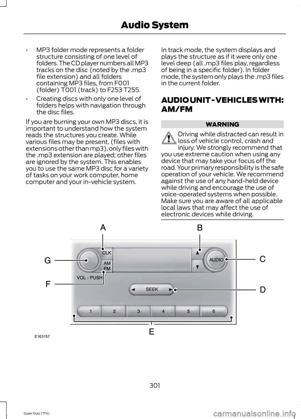 FORD SUPER DUTY 2014 3.G Owners Manual •
MP3 folder mode represents a folder
structure consisting of one level of
folders. The CD player numbers all MP3
tracks on the disc (noted by the .mp3
file extension) and all folders
containing MP3 FORD SUPER DUTY 2014 3.G Owners Manual •
MP3 folder mode represents a folder
structure consisting of one level of
folders. The CD player numbers all MP3
tracks on the disc (noted by the .mp3
file extension) and all folders
containing MP3