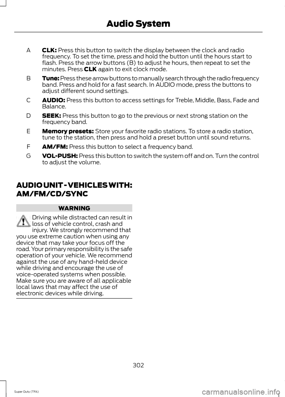 FORD SUPER DUTY 2014 3.G Owners Manual CLK: Press this button to switch the display between the clock and radio
frequency. To set the time, press and hold the button until the hours start to
flash. Press the arrow buttons (B) to adjust he 