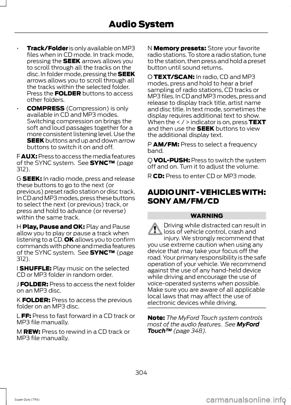 FORD SUPER DUTY 2014 3.G Owners Manual •
Track/Folder is only available on MP3
files when in CD mode. In track mode,
pressing the SEEK arrows allows you
to scroll through all the tracks on the
disc. In folder mode, pressing the SEEK
arro FORD SUPER DUTY 2014 3.G Owners Manual •
Track/Folder is only available on MP3
files when in CD mode. In track mode,
pressing the SEEK arrows allows you
to scroll through all the tracks on the
disc. In folder mode, pressing the SEEK
arro