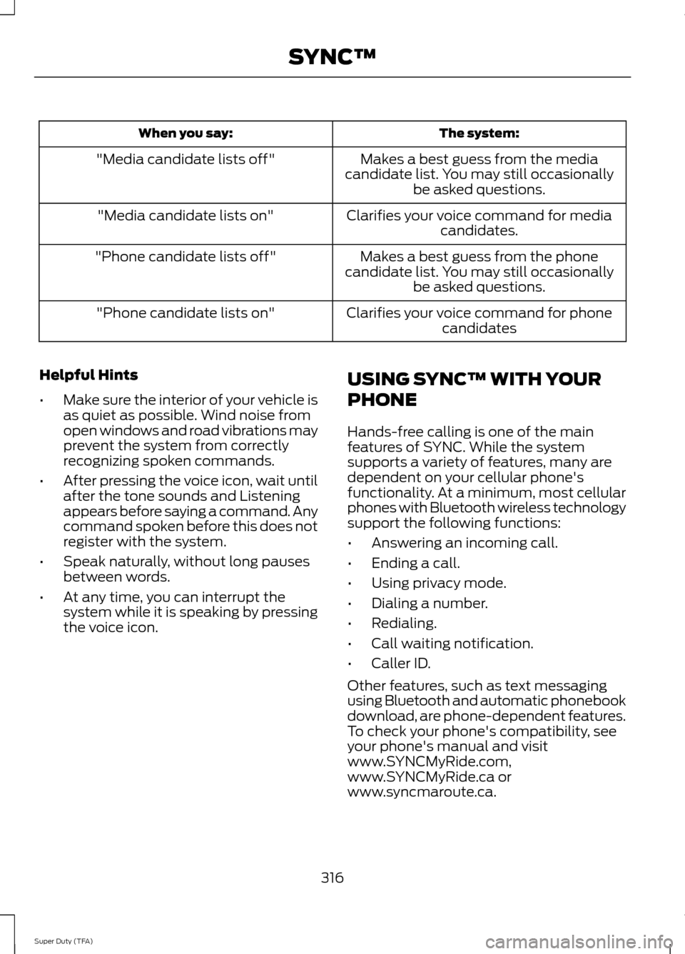 FORD SUPER DUTY 2014 3.G Owners Manual The system:
When you say:
Makes a best guess from the media
candidate list. You may still occasionally be asked questions.
"Media candidate lists off"
Clarifies your voice command for mediacandidates. FORD SUPER DUTY 2014 3.G Owners Manual The system:
When you say:
Makes a best guess from the media
candidate list. You may still occasionally be asked questions.
"Media candidate lists off"
Clarifies your voice command for mediacandidates.