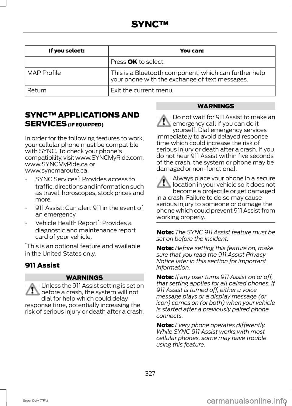 FORD SUPER DUTY 2014 3.G Owners Manual You can:
If you select:
Press OK to select.
This is a Bluetooth component, which can further help
your phone with the exchange of text messages.
MAP Profile
Exit the current menu.
Return
SYNC™ APPLI FORD SUPER DUTY 2014 3.G Owners Manual You can:
If you select:
Press OK to select.
This is a Bluetooth component, which can further help
your phone with the exchange of text messages.
MAP Profile
Exit the current menu.
Return
SYNC™ APPLI