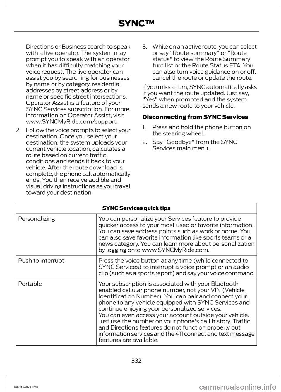 FORD SUPER DUTY 2014 3.G Owners Manual Directions or Business search to speak
with a live operator. The system may
prompt you to speak with an operator
when it has difficulty matching your
voice request. The live operator can
assist you by FORD SUPER DUTY 2014 3.G Owners Manual Directions or Business search to speak
with a live operator. The system may
prompt you to speak with an operator
when it has difficulty matching your
voice request. The live operator can
assist you by
