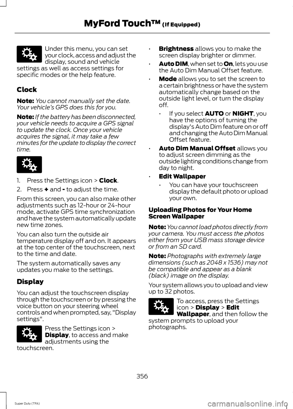 FORD SUPER DUTY 2014 3.G Owners Manual Under this menu, you can set
your clock, access and adjust the
display, sound and vehicle
settings as well as access settings for
specific modes or the help feature.
Clock
Note: You cannot manually se FORD SUPER DUTY 2014 3.G Owners Manual Under this menu, you can set
your clock, access and adjust the
display, sound and vehicle
settings as well as access settings for
specific modes or the help feature.
Clock
Note: You cannot manually se