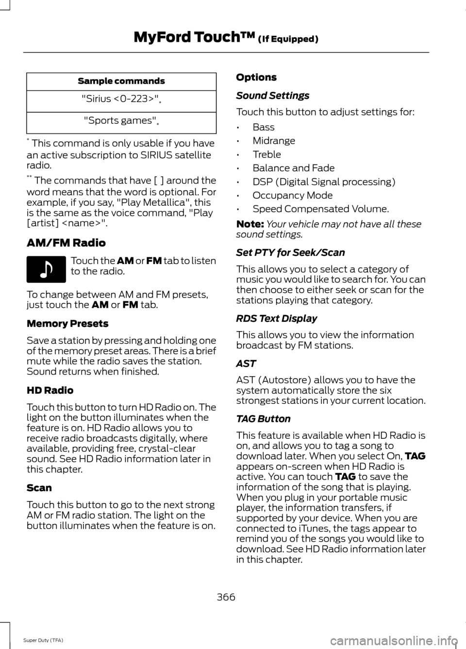 FORD SUPER DUTY 2014 3.G Owners Manual Sample commands
"Sirius <0-223>" *
"Sports games" *
*  This command is only usable if you have
an active subscription to SIRIUS satellite
radio.
**  The commands that have [ ] around the
word means th