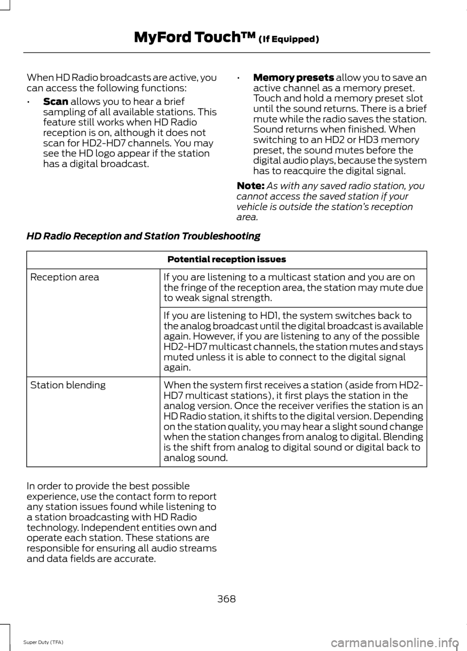 FORD SUPER DUTY 2014 3.G Owners Manual When HD Radio broadcasts are active, you
can access the following functions:
•
Scan allows you to hear a brief
sampling of all available stations. This
feature still works when HD Radio
reception is FORD SUPER DUTY 2014 3.G Owners Manual When HD Radio broadcasts are active, you
can access the following functions:
•
Scan allows you to hear a brief
sampling of all available stations. This
feature still works when HD Radio
reception is