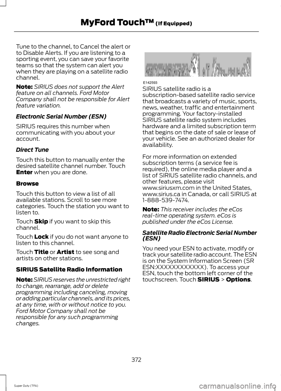 FORD SUPER DUTY 2014 3.G Owners Manual Tune to the channel, to Cancel the alert or
to Disable Alerts. If you are listening to a
sporting event, you can save your favorite
teams so that the system can alert you
when they are playing on a sa FORD SUPER DUTY 2014 3.G Owners Manual Tune to the channel, to Cancel the alert or
to Disable Alerts. If you are listening to a
sporting event, you can save your favorite
teams so that the system can alert you
when they are playing on a sa