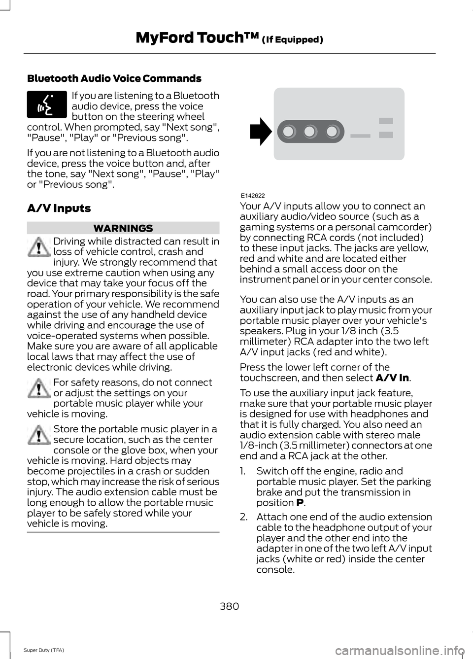 FORD SUPER DUTY 2014 3.G Owners Manual Bluetooth Audio Voice Commands
If you are listening to a Bluetooth
audio device, press the voice
button on the steering wheel
control. When prompted, say "Next song",
"Pause", "Play" or "Previous song