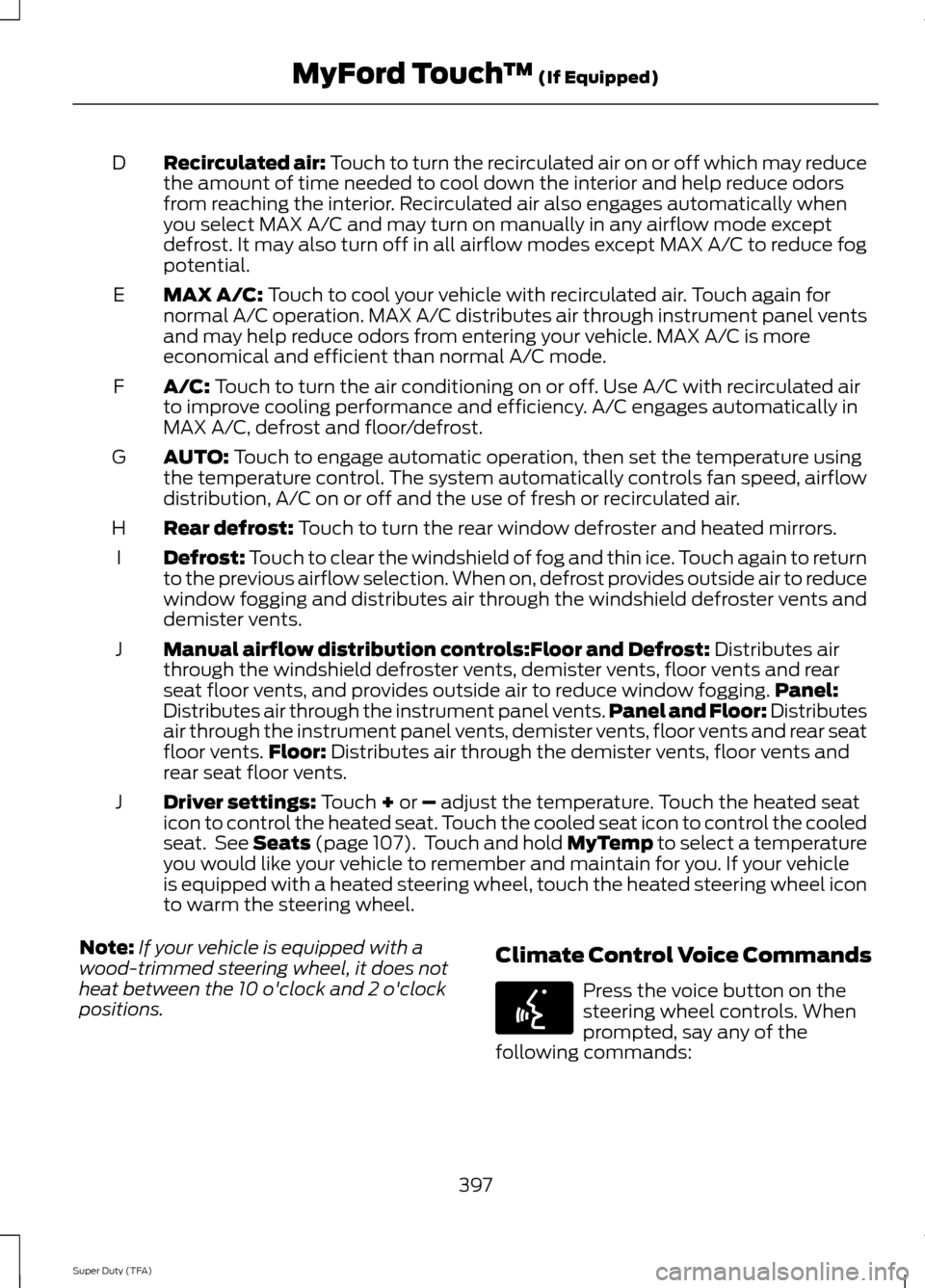 FORD SUPER DUTY 2014 3.G Owners Manual Recirculated air: Touch to turn the recirculated air on or off which may reduce
the amount of time needed to cool down the interior and help reduce odors
from reaching the interior. Recirculated air a