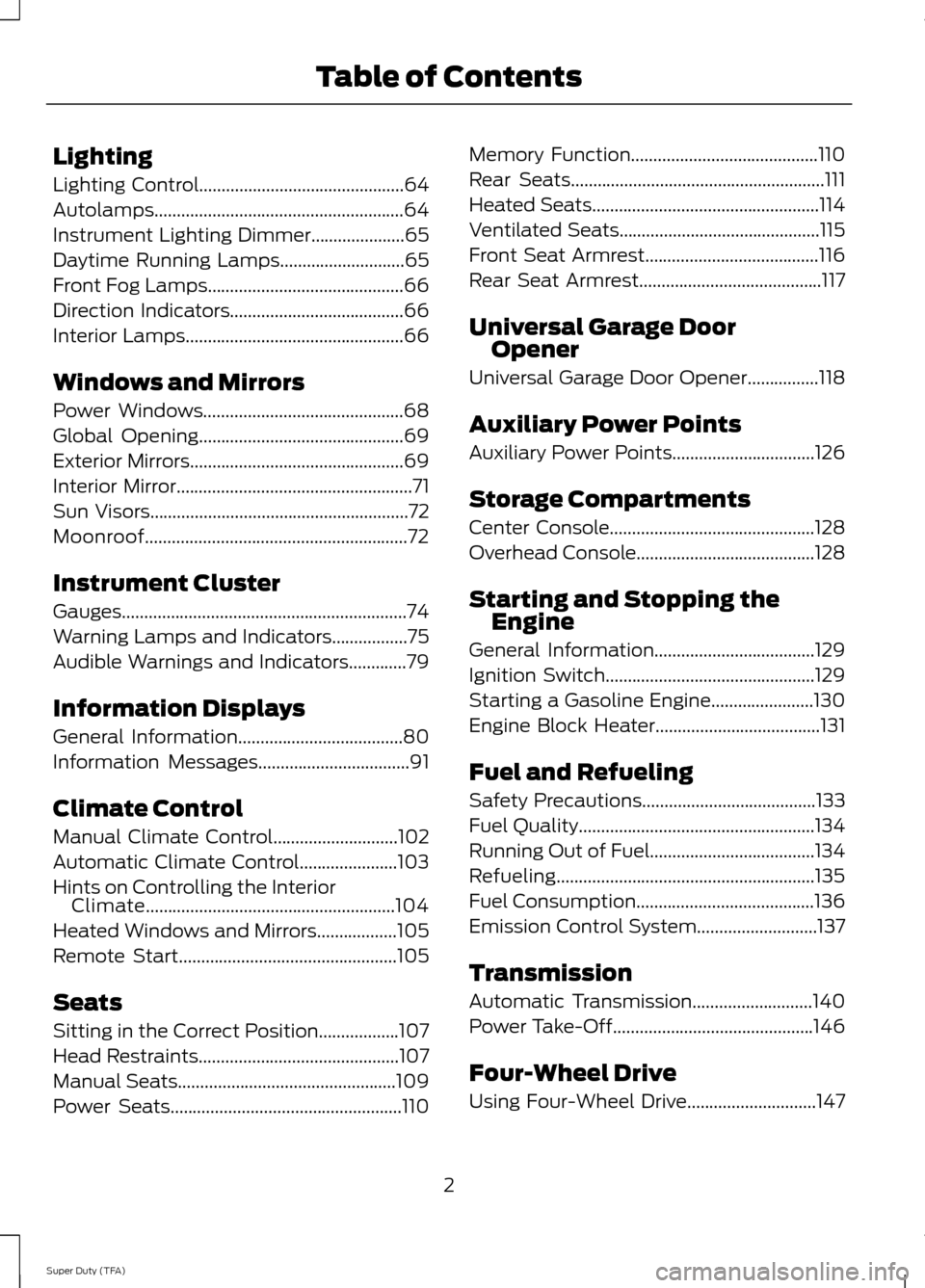 FORD SUPER DUTY 2014 3.G Owners Manual Lighting
Lighting Control..............................................64
Autolamps........................................................64
Instrument Lighting Dimmer.....................65
Daytime FORD SUPER DUTY 2014 3.G Owners Manual Lighting
Lighting Control..............................................64
Autolamps........................................................64
Instrument Lighting Dimmer.....................65
Daytime