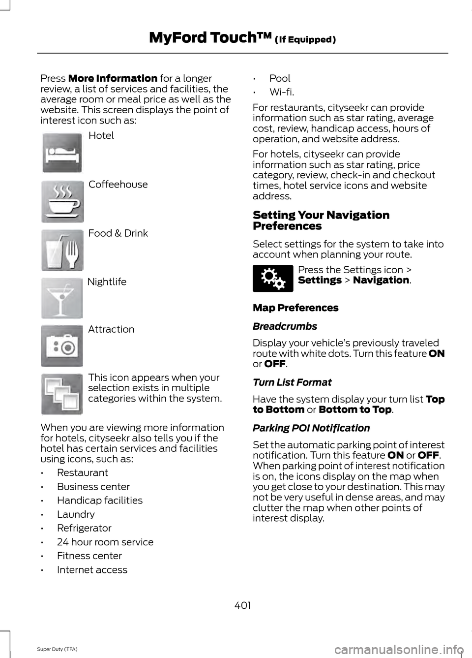 FORD SUPER DUTY 2014 3.G Owners Manual Press More Information for a longer
review, a list of services and facilities, the
average room or meal price as well as the
website. This screen displays the point of
interest icon such as: Hotel
Cof