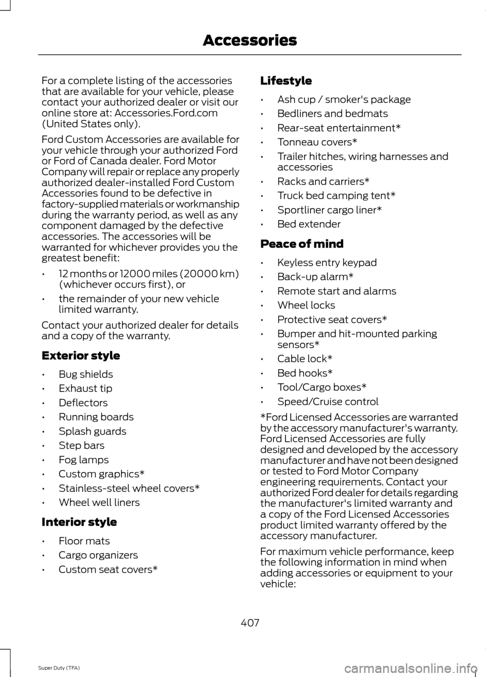 FORD SUPER DUTY 2014 3.G Owners Manual For a complete listing of the accessories
that are available for your vehicle, please
contact your authorized dealer or visit our
online store at: Accessories.Ford.com
(United States only).
Ford Custo