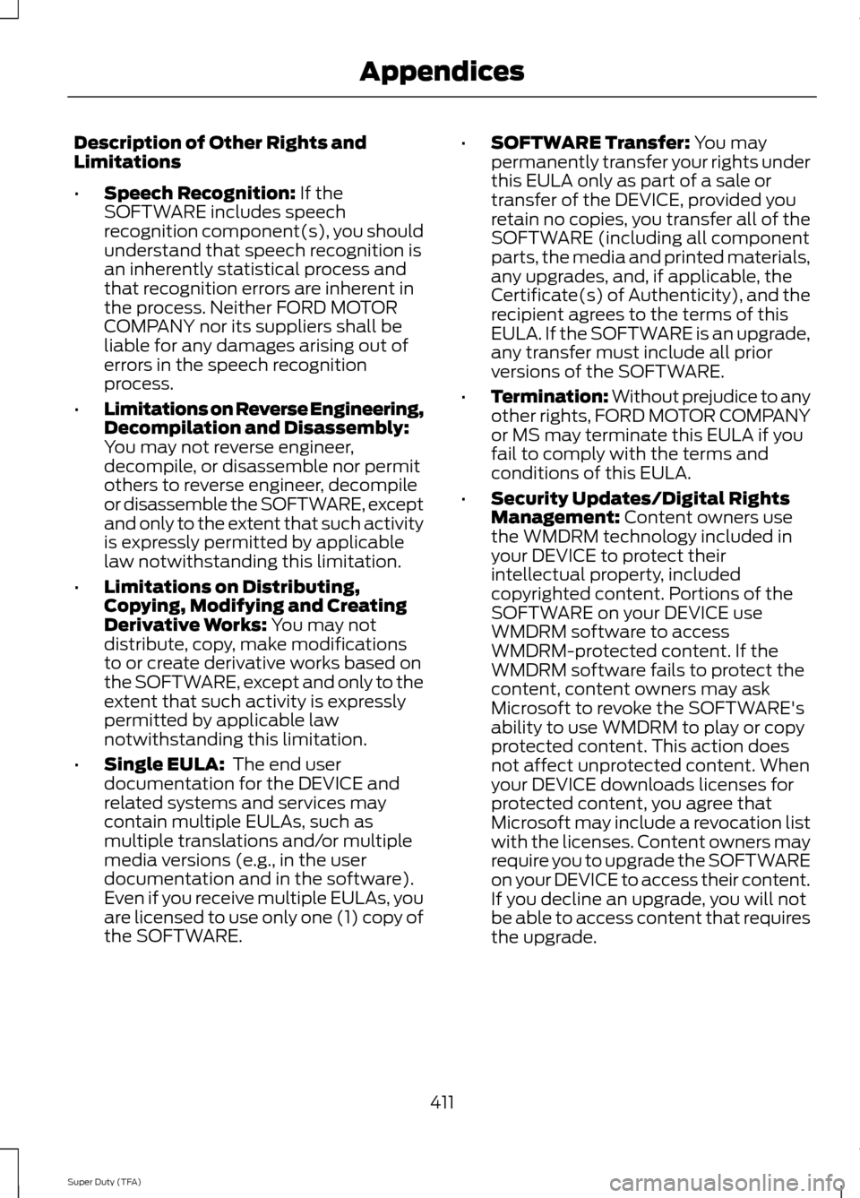 FORD SUPER DUTY 2014 3.G Owners Manual Description of Other Rights and
Limitations
•
Speech Recognition: If the
SOFTWARE includes speech
recognition component(s), you should
understand that speech recognition is
an inherently statistical