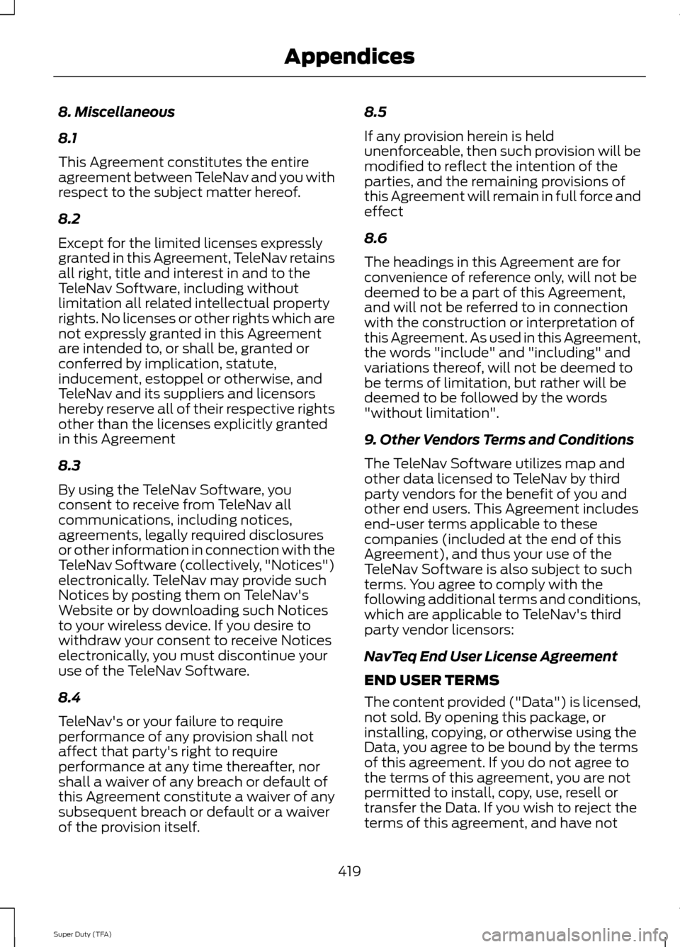 FORD SUPER DUTY 2014 3.G Owners Manual 8. Miscellaneous
8.1
This Agreement constitutes the entire
agreement between TeleNav and you with
respect to the subject matter hereof.
8.2
Except for the limited licenses expressly
granted in this Ag
