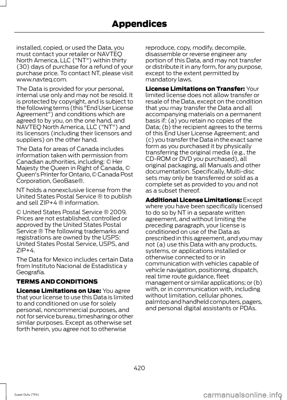 FORD SUPER DUTY 2014 3.G Owners Manual installed, copied, or used the Data, you
must contact your retailer or NAVTEQ
North America, LLC ("NT") within thirty
(30) days of purchase for a refund of your
purchase price. To contact NT, please v