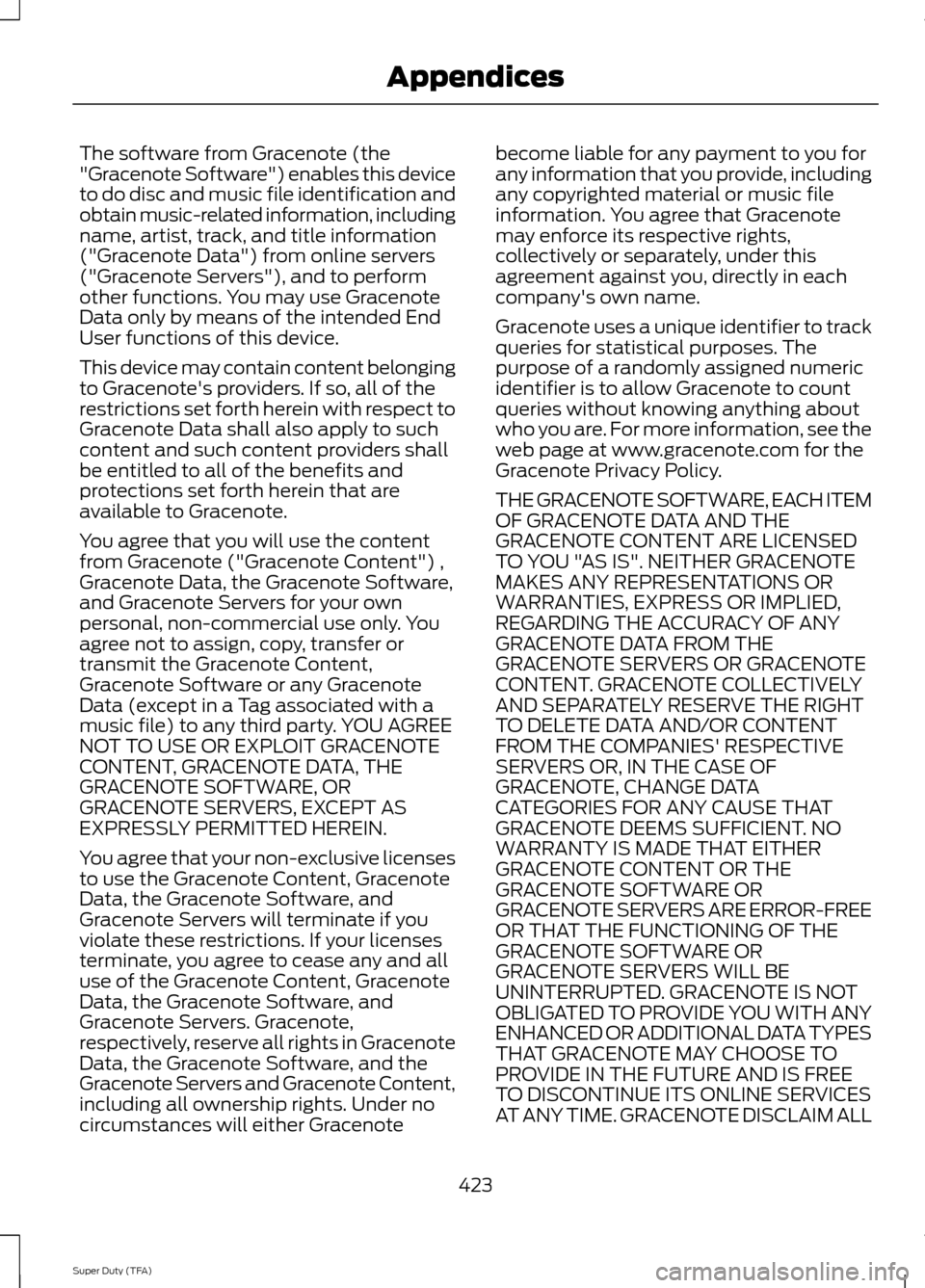 FORD SUPER DUTY 2014 3.G Owners Manual The software from Gracenote (the
"Gracenote Software") enables this device
to do disc and music file identification and
obtain music-related information, including
name, artist, track, and title infor