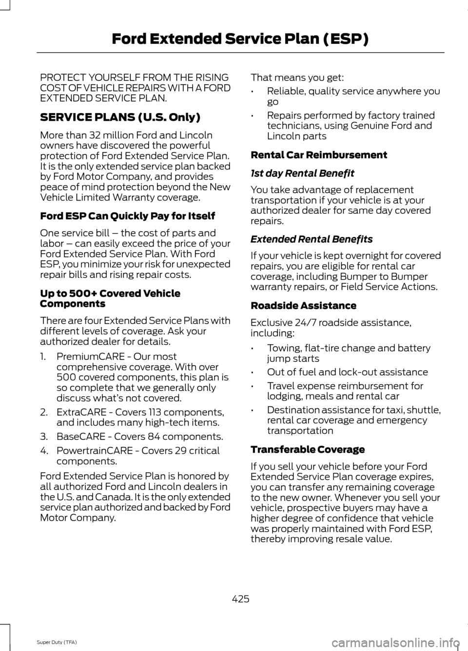 FORD SUPER DUTY 2014 3.G Owners Manual PROTECT YOURSELF FROM THE RISING
COST OF VEHICLE REPAIRS WITH A FORD
EXTENDED SERVICE PLAN.
SERVICE PLANS (U.S. Only)
More than 32 million Ford and Lincoln
owners have discovered the powerful
protecti FORD SUPER DUTY 2014 3.G Owners Manual PROTECT YOURSELF FROM THE RISING
COST OF VEHICLE REPAIRS WITH A FORD
EXTENDED SERVICE PLAN.
SERVICE PLANS (U.S. Only)
More than 32 million Ford and Lincoln
owners have discovered the powerful
protecti