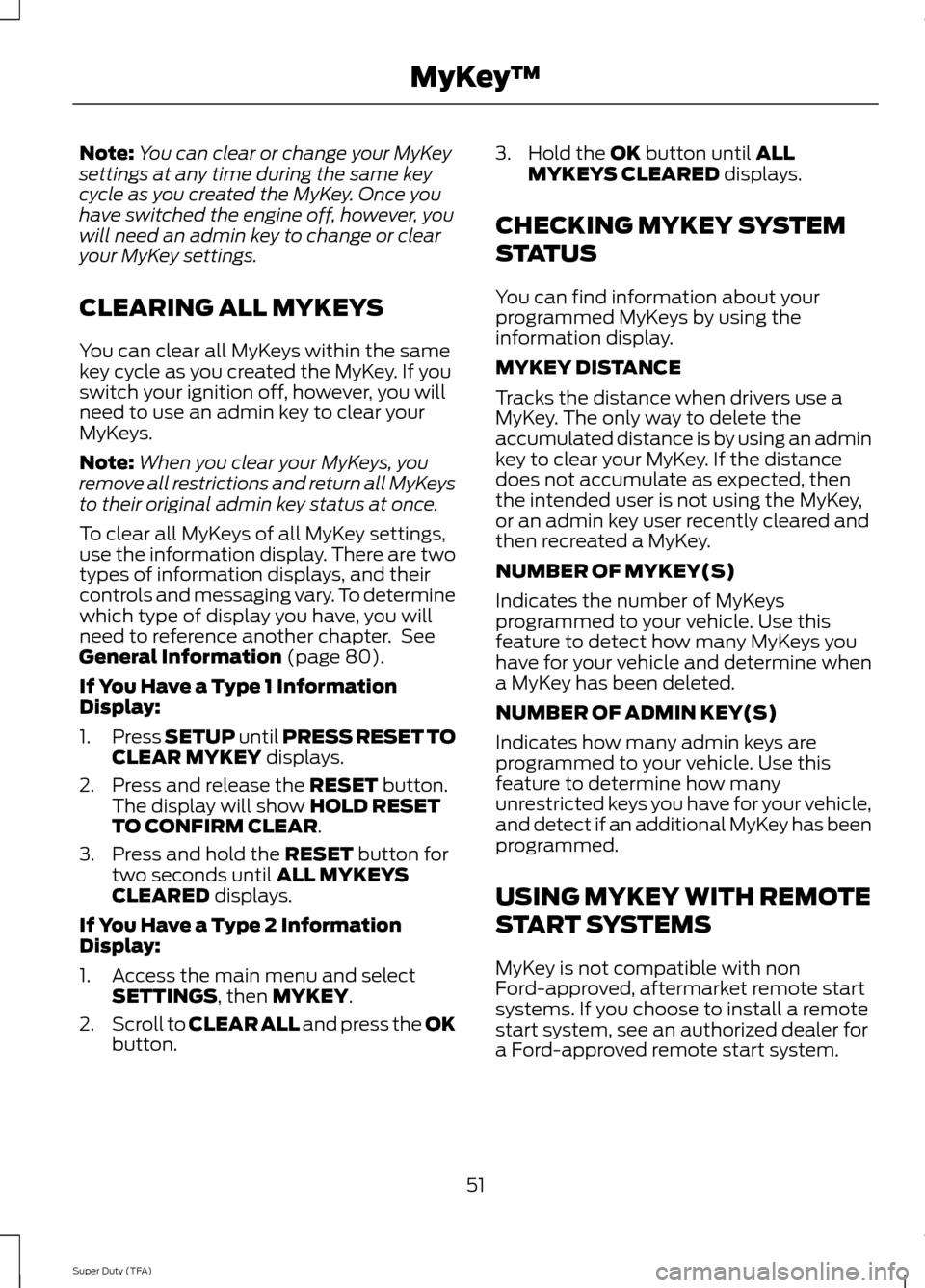 FORD SUPER DUTY 2014 3.G Workshop Manual Note:
You can clear or change your MyKey
settings at any time during the same key
cycle as you created the MyKey. Once you
have switched the engine off, however, you
will need an admin key to change o FORD SUPER DUTY 2014 3.G Workshop Manual Note:
You can clear or change your MyKey
settings at any time during the same key
cycle as you created the MyKey. Once you
have switched the engine off, however, you
will need an admin key to change o