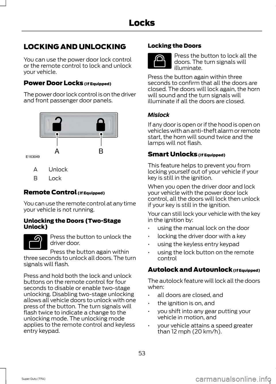 FORD SUPER DUTY 2014 3.G Workshop Manual LOCKING AND UNLOCKING
You can use the power door lock control
or the remote control to lock and unlock
your vehicle.
Power Door Locks (If Equipped)
The power door lock control is on the driver
and fro FORD SUPER DUTY 2014 3.G Workshop Manual LOCKING AND UNLOCKING
You can use the power door lock control
or the remote control to lock and unlock
your vehicle.
Power Door Locks (If Equipped)
The power door lock control is on the driver
and fro