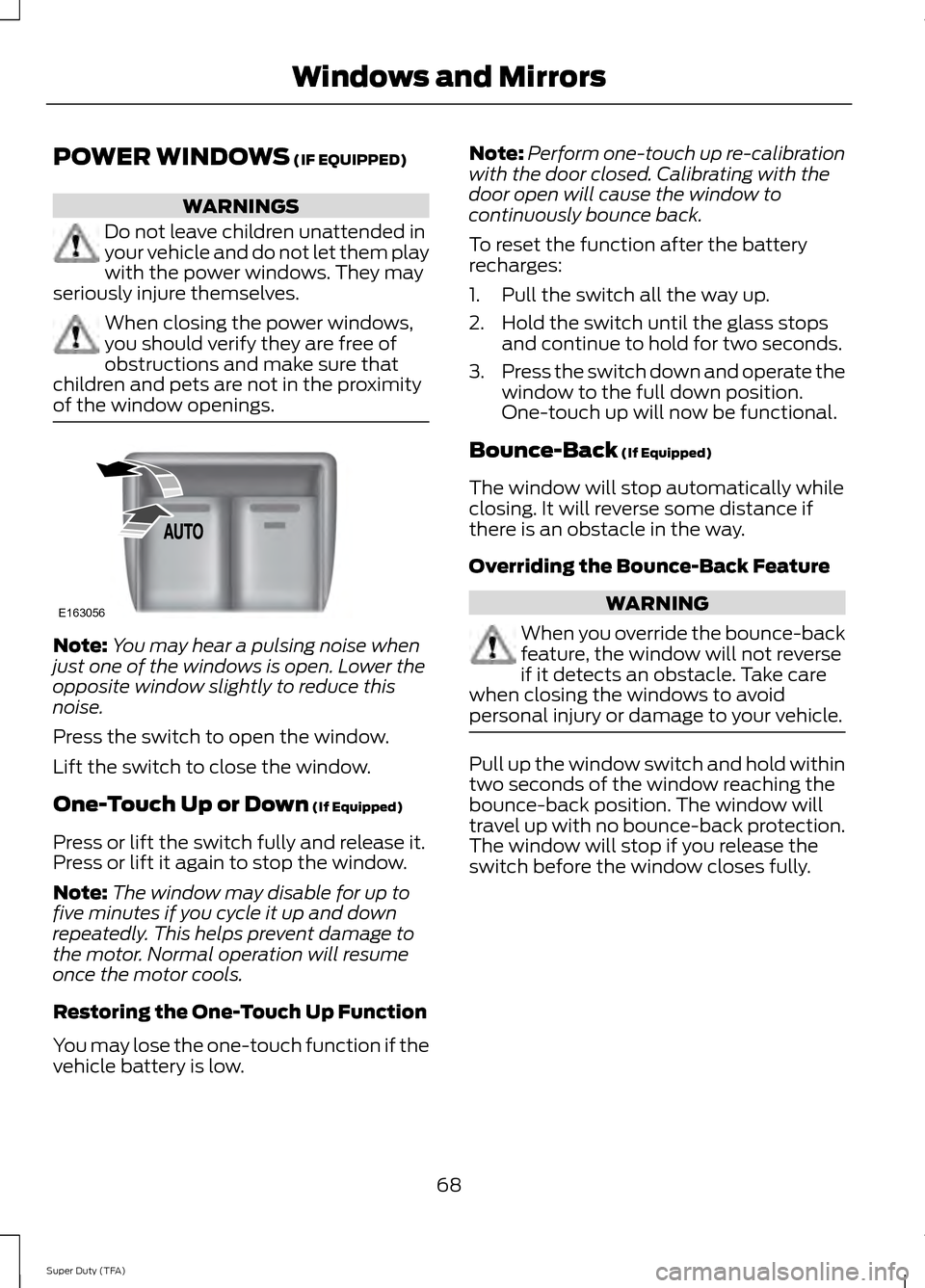 FORD SUPER DUTY 2014 3.G Manual PDF POWER WINDOWS (IF EQUIPPED)
WARNINGS
Do not leave children unattended in
your vehicle and do not let them play
with the power windows. They may
seriously injure themselves. When closing the power wind FORD SUPER DUTY 2014 3.G Manual PDF POWER WINDOWS (IF EQUIPPED)
WARNINGS
Do not leave children unattended in
your vehicle and do not let them play
with the power windows. They may
seriously injure themselves. When closing the power wind