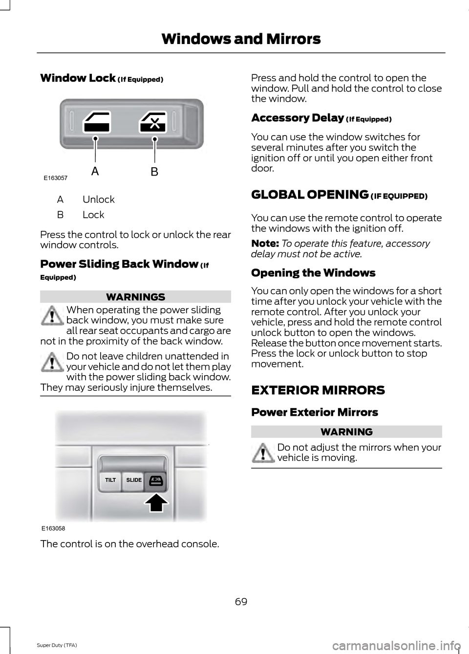 FORD SUPER DUTY 2014 3.G Owners Manual Window Lock (If Equipped)
Unlock
A
Lock
B
Press the control to lock or unlock the rear
window controls.
Power Sliding Back Window
 (If
Equipped) WARNINGS
When operating the power sliding
back window, 