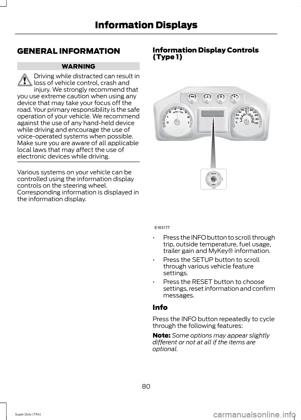 FORD SUPER DUTY 2014 3.G Manual Online GENERAL INFORMATION
WARNING
Driving while distracted can result in
loss of vehicle control, crash and
injury. We strongly recommend that
you use extreme caution when using any
device that may take you FORD SUPER DUTY 2014 3.G Manual Online GENERAL INFORMATION
WARNING
Driving while distracted can result in
loss of vehicle control, crash and
injury. We strongly recommend that
you use extreme caution when using any
device that may take you