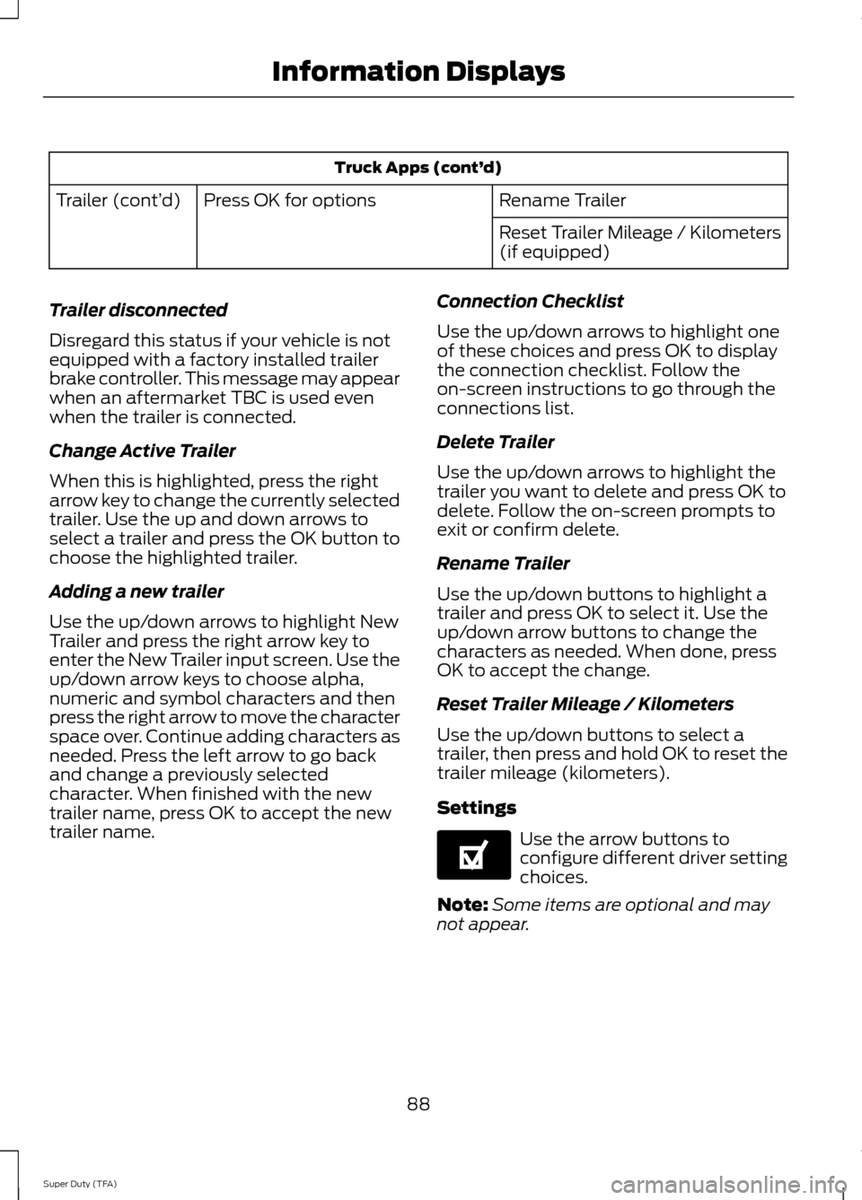 FORD SUPER DUTY 2014 3.G Owners Manual Truck Apps (cont’
d)
Rename Trailer
Press OK for options
Trailer (cont’ d)
Reset Trailer Mileage / Kilometers
(if equipped)
Trailer disconnected
Disregard this status if your vehicle is not
equipp FORD SUPER DUTY 2014 3.G Owners Manual Truck Apps (cont’
d)
Rename Trailer
Press OK for options
Trailer (cont’ d)
Reset Trailer Mileage / Kilometers
(if equipped)
Trailer disconnected
Disregard this status if your vehicle is not
equipp