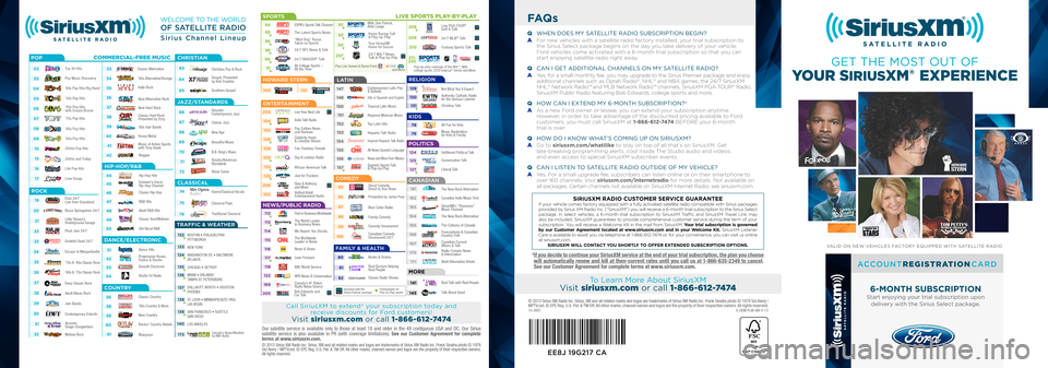 FORD SUPER DUTY 2014 3.G SiriusXM Satellite Radio Information VALID ON NEW VEHICL\UES FACTORY EQUI\f\fED WITH SATELLITE RADIO
Call Si\biusXM to extend† you\b subsc\biption today and 
\beceive discounts fo\b Fo\bd custome\bs! 
Visit siriusxm.com o\b call  1-866