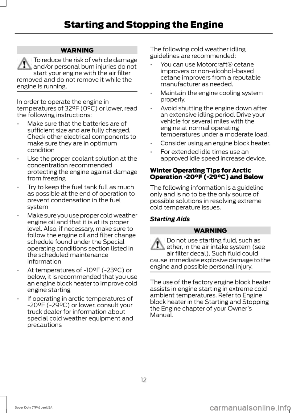 FORD SUPER DUTY 2015 3.G Diesel Supplement Manual WARNING
To reduce the risk of vehicle damage
and/or personal burn injuries do not
start your engine with the air filter
removed and do not remove it while the
engine is running. In order to operate th FORD SUPER DUTY 2015 3.G Diesel Supplement Manual WARNING
To reduce the risk of vehicle damage
and/or personal burn injuries do not
start your engine with the air filter
removed and do not remove it while the
engine is running. In order to operate th