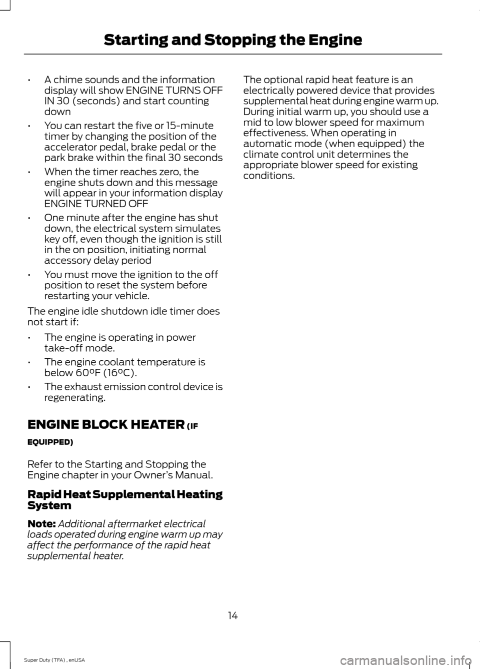 FORD SUPER DUTY 2015 3.G Diesel Supplement Manual •
A chime sounds and the information
display will show ENGINE TURNS OFF
IN 30 (seconds) and start counting
down
• You can restart the five or 15-minute
timer by changing the position of the
accele FORD SUPER DUTY 2015 3.G Diesel Supplement Manual •
A chime sounds and the information
display will show ENGINE TURNS OFF
IN 30 (seconds) and start counting
down
• You can restart the five or 15-minute
timer by changing the position of the
accele