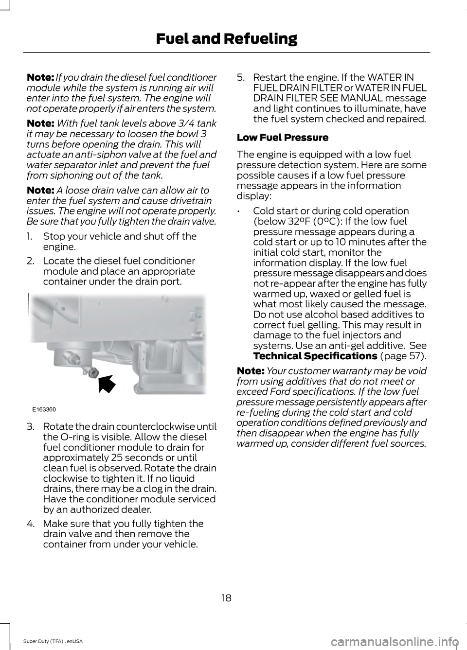 FORD SUPER DUTY 2015 3.G Diesel Supplement Manual Note:
If you drain the diesel fuel conditioner
module while the system is running air will
enter into the fuel system. The engine will
not operate properly if air enters the system.
Note: With fuel ta FORD SUPER DUTY 2015 3.G Diesel Supplement Manual Note:
If you drain the diesel fuel conditioner
module while the system is running air will
enter into the fuel system. The engine will
not operate properly if air enters the system.
Note: With fuel ta