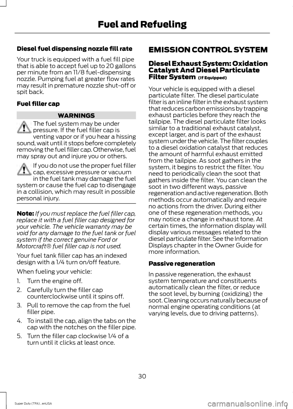 FORD SUPER DUTY 2015 3.G Diesel Supplement Manual Diesel fuel dispensing nozzle fill rate
Your truck is equipped with a fuel fill pipe
that is able to accept fuel up to 20 gallons
per minute from an 11⁄8 fuel-dispensing
nozzle. Pumping fuel at grea FORD SUPER DUTY 2015 3.G Diesel Supplement Manual Diesel fuel dispensing nozzle fill rate
Your truck is equipped with a fuel fill pipe
that is able to accept fuel up to 20 gallons
per minute from an 11⁄8 fuel-dispensing
nozzle. Pumping fuel at grea